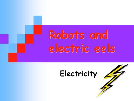 Robots and electric eels Electricity. 2 A forest.