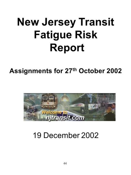 New Jersey Transit Fatigue Risk Report Assignments for 27 th October 2002 19 December 2002 44.