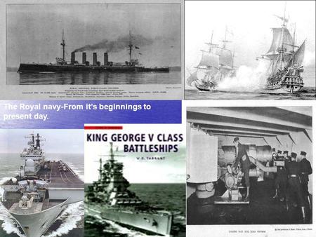 The Royal navy-From it’s beginnings to present day.