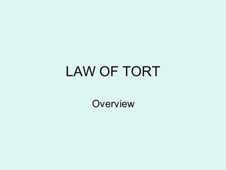 LAW OF TORT Overview. Objective To place the law of tort in context In world legal systems In UK law.