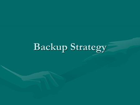 Backup Strategy. Backup strategy Backup copy is a second copy saved to another location, usually on a backup device e.g. USB stick.Backup copy is a second.