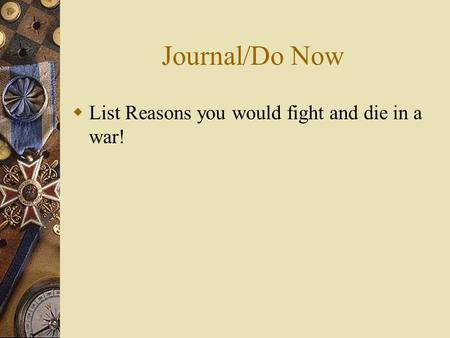 Journal/Do Now List Reasons you would fight and die in a war!
