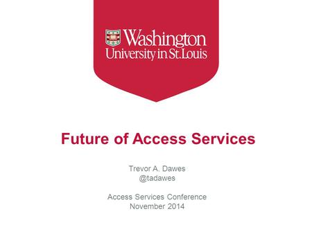 Future of Access Services Trevor A. Access Services Conference November 2014.