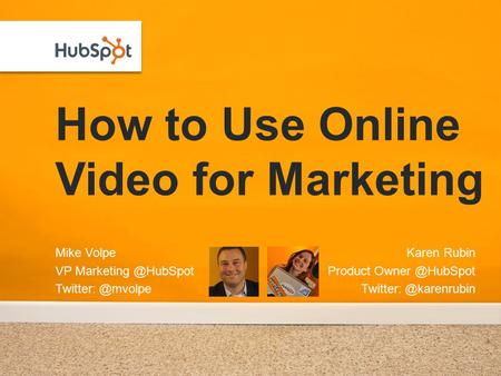 How to Use Online Video for Marketing Mike Volpe VP  Karen Rubin Product