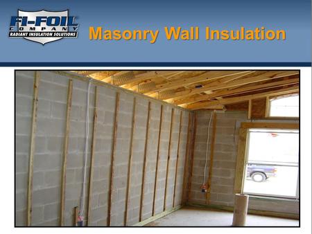 Masonry Wall Insulation. What is Reflective Insulation? Insulation that forms enclosed air spaces. The insulation layers include a special grade of Aluminum.
