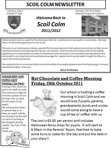Volume 2, Issue 1 October 7 th 2011 Principal: Ms C Ní Chianáin Deputy Principal: Mr H Maune Welcome Back to Scoil Colm 2011/2012 Welcome Back to Scoil.