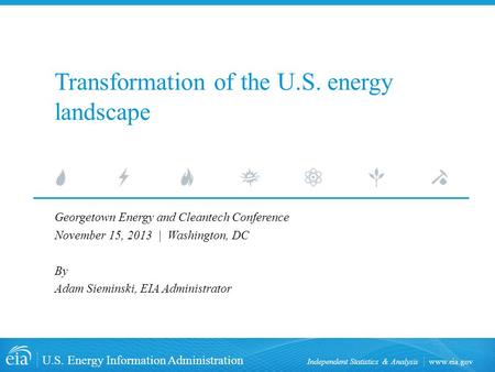Www.eia.gov U.S. Energy Information Administration Independent Statistics & Analysis Transformation of the U.S. energy landscape Georgetown Energy and.