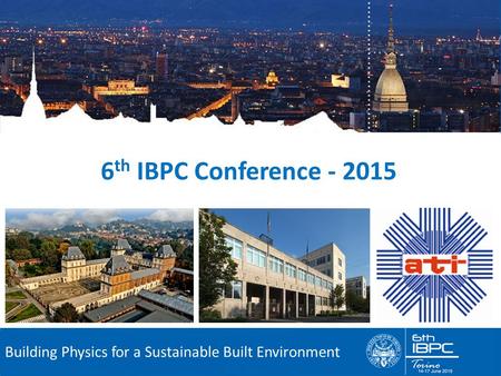 6 th International Building Physics Conference Building Physics for a Sustainable Built Environment 6 th IBPC Conference - 2015.