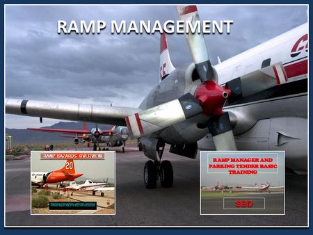 RAMP MANAGEMENT. ESTABLISHING and MANAGING A RAMP What type of Operation(s) will your ramp support?  Types of Aircraft  Numbers of Aircraft.