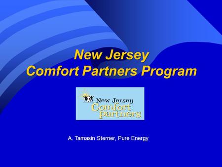 New Jersey Comfort Partners Program A. Tamasin Sterner, Pure Energy.