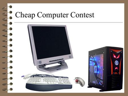 Cheap Computer Contest. Hardware The physical components of a computer system. Examples: Motherboard, DVD Burner, RAM CPU, and etc.