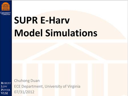 SUPR E-Harv Model Simulations Chuhong Duan ECE Department, University of Virginia 07/31/2012.