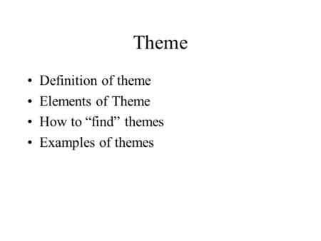 Theme Definition of theme Elements of Theme How to “find” themes Examples of themes.