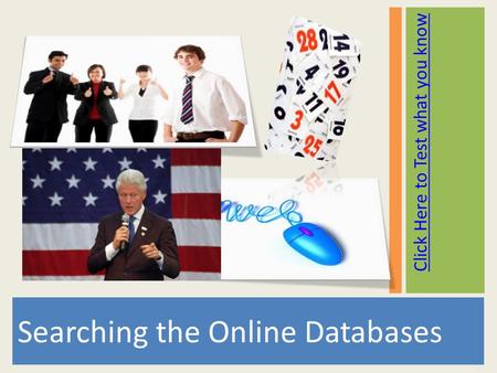 Click Here to Test what you know Searching the Online Databases.