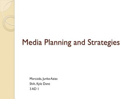 Media Planning and Strategies Marcaida, Junko Aziza Shih, Kyle Dane 3 AD 1.