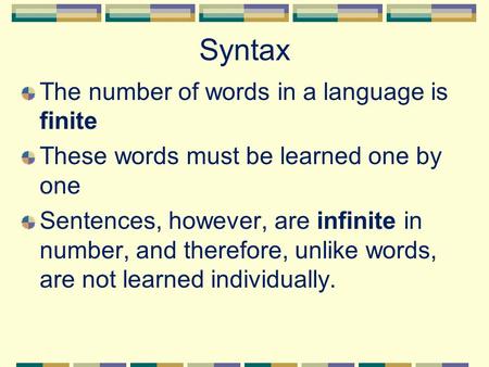Syntax The number of words in a language is finite