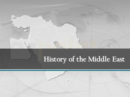 History of the Middle East. The Cradle of Civilization Arabian Peninsula: Known as one of the “ Cradles of Civilization” –Birthplace of the worlds first.