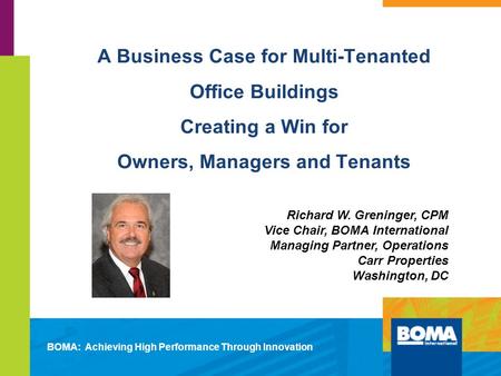 A Business Case for Multi-Tenanted Office Buildings Creating a Win for Owners, Managers and Tenants BOMA: Achieving High Performance Through Innovation.