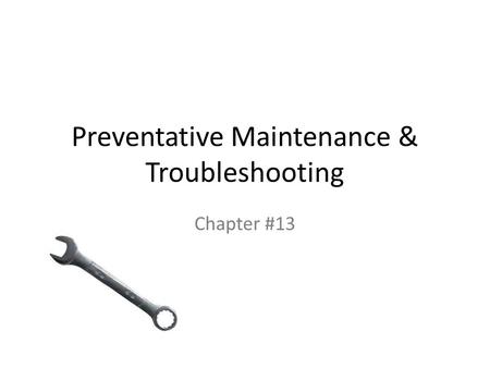 Preventative Maintenance & Troubleshooting