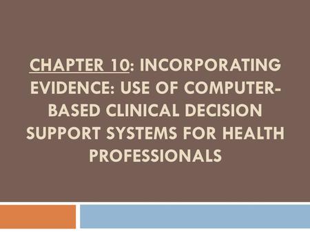 Chapter 10: Incorporating Evidence: Use of Computer-based Clinical Decision Support Systems for Health Professionals.