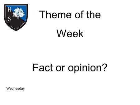 Theme of the Week Fact or opinion? Wednesday. Word of the Day 38% of all statistics are made up. Niece.