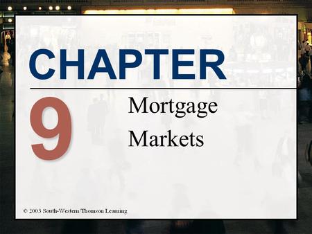 CHAPTER 9 Mortgage Markets. Chapter Objectives n Describe characteristics of residential mortgages n Describe the common types of creative mortgage financing.