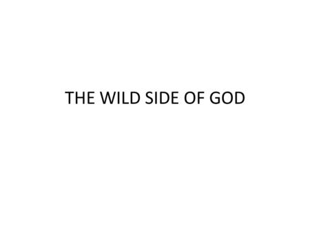 THE WILD SIDE OF GOD. Num 16:31 And it happened, as he had made an end of speaking all these words, the ground under them split apart. Num 16:32 And the.