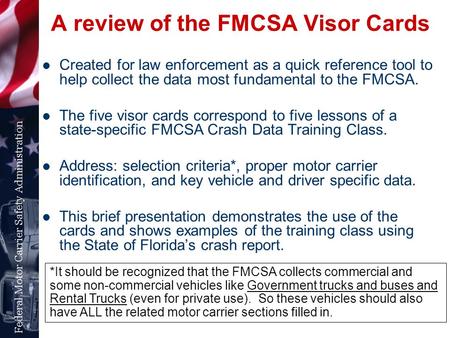 A review of the FMCSA Visor Cards Created for law enforcement as a quick reference tool to help collect the data most fundamental to the FMCSA. The five.
