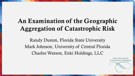 Randy Dumm, Florida State University Mark Johnson, University of Central Florida Charles Watson, Enki Holdings, LLC An Examination of the Geographic Aggregation.