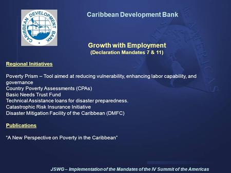 Caribbean Development Bank Growth with Employment (Declaration Mandates 7 & 11) Regional Initiatives Poverty Prism – Tool aimed at reducing vulnerability,