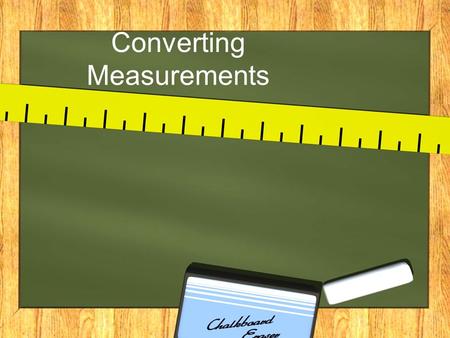 Converting Measurements. What unit would you use to measure these?