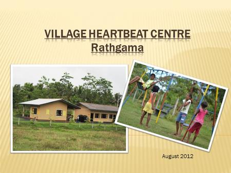 August 2012. The village heartbeat is the nucleus of the philosophy and ethos of the foundation’s commitment to narrow the gap between urban and rural.