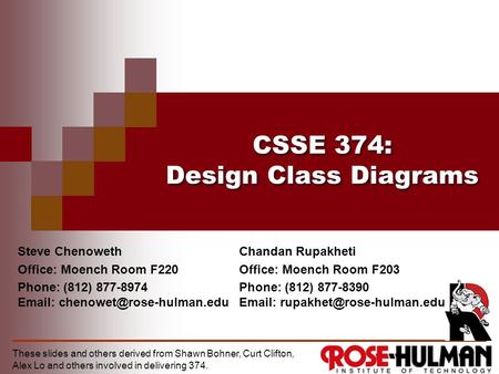 CSSE 374: Design Class Diagrams Steve Chenoweth Office: Moench Room F220 Phone: (812) 877-8974   These slides and others.