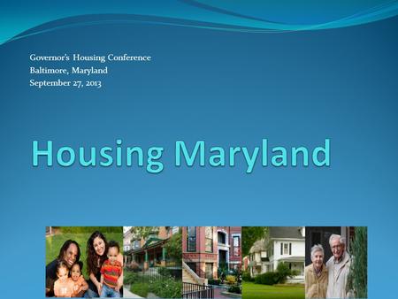Governor’s Housing Conference Baltimore, Maryland September 27, 2013.