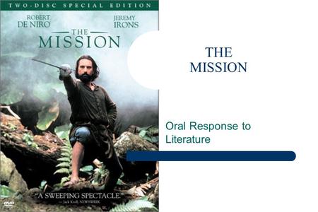 THE MISSION Oral Response to Literature. History Story takes place in Argentina, Paraguay and Uruguay The story is set in the major River systems of Argentina.