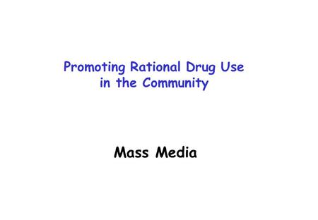 Mass Media Promoting Rational Drug Use in the Community.