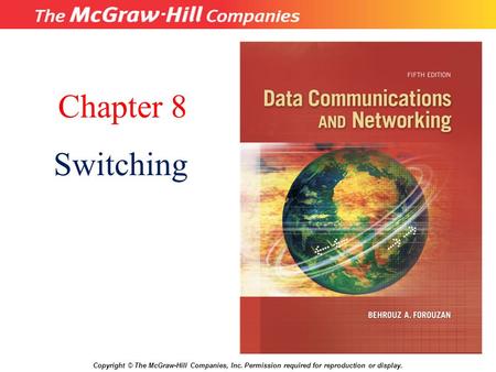 Chapter 8 Switching Copyright © The McGraw-Hill Companies, Inc. Permission required for reproduction or display. 8.# 1.