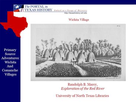 University of North Texas Libraries Primary Source Adventures: Wichita And Comanche Villages Randolph B. Marcy, Exploration of the Red River Wichita Village.