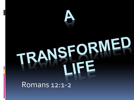 Romans 12:1-2.  “ I urge you therefore, brethren, by the mercies of God, to present your bodies a living and holy sacrifice, acceptable to God, which.