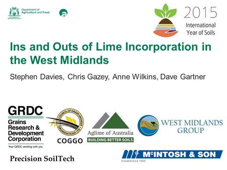 Ins and Outs of Lime Incorporation in the West Midlands Stephen Davies, Chris Gazey, Anne Wilkins, Dave Gartner Precision SoilTech.