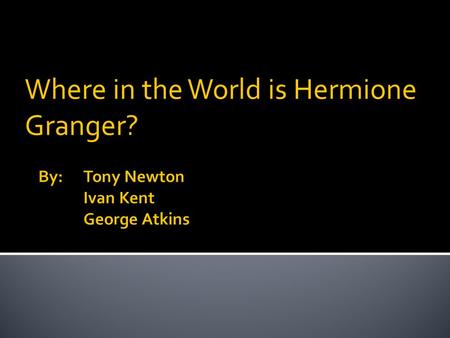 Where in the World is Hermione Granger?.  Hermione has decided to get away from saving the world from He-Who-Must-Not-Be-Named by traveling the world.