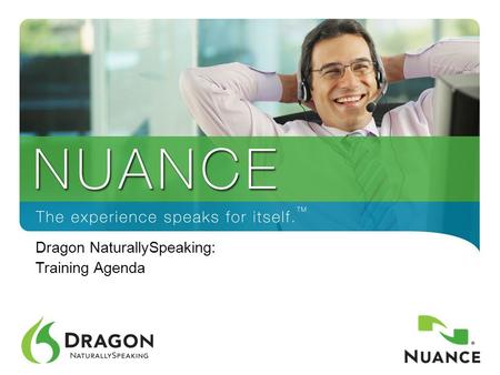 1 Dragon NaturallySpeaking: Training Agenda. What to Expect Goals: Method / Essential Skills / Getting Help Starting to use speech-recognition software.