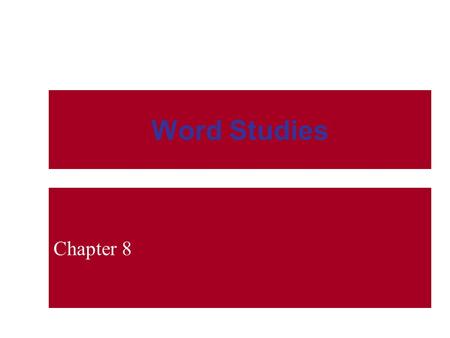 Word Studies Chapter 8. Word Studies IntroductionIntroduction –Words are like pieces of a puzzle, fitting together to bring the larger picture to life.