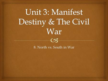 8. North vs. South in War.   SWBAT assess the strengths and weaknesses between the Northern states and the Southern states during the Civil War. Lesson.