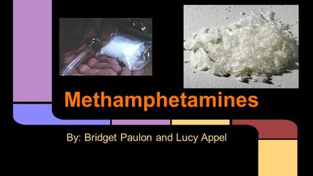 Methamphetamines By: Bridget Paulon and Lucy Appel.