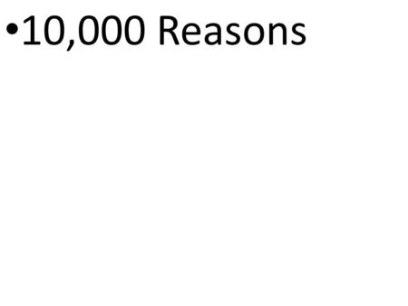 10,000 Reasons.
