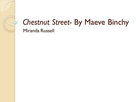 Chestnut Street- By Maeve Binchy Miranda Russell.