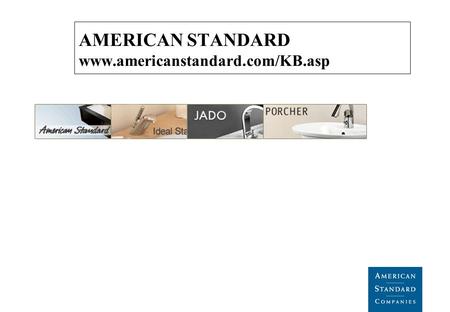 AMERICAN STANDARD www.americanstandard.com/KB.asp.