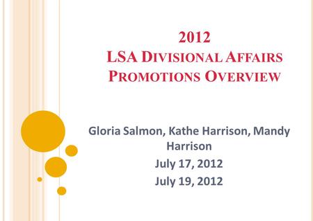 2012 LSA D IVISIONAL A FFAIRS P ROMOTIONS O VERVIEW Gloria Salmon, Kathe Harrison, Mandy Harrison July 17, 2012 July 19, 2012.