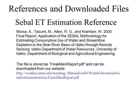 Sebal ET Estimation Reference Morse, A., Tasumi, M., Allen, R. G., and Kramber, W. 2000. Final Report. Application of the SEBAL Methodology for Estimating.